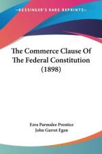 The Commerce Clause Of The Federal Constitution (1898) af Ezra Parmalee Prentice