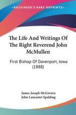 The Life And Writings Of The Right Reverend John McMullen af James Joseph McGovern