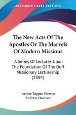 The New Acts Of The Apostles Or The Marvels Of Modern Missions af Arthur Tappan Pierson