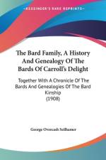 The Bard Family, A History And Genealogy Of The Bards Of Carroll's Delight af George Overcash Seilhamer