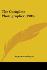 The Complete Photographer (1906) af Roger Child Bayley