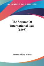 The Science Of International Law (1893) af Thomas Alfred Walker
