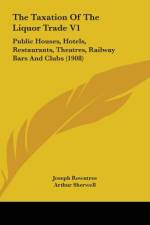 The Taxation Of The Liquor Trade V1 af Joseph Rowntree