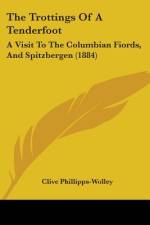 The Trottings Of A Tenderfoot af Clive Phillipps-Wolley