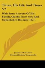 Titian, His Life And Times V2 af Joseph Archer Crowe