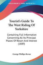 Tourist's Guide To The West Riding Of Yorkshire af George Phillips Bevan