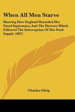 When All Men Starve af Charles Gleig