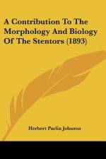 A Contribution To The Morphology And Biology Of The Stentors (1893) af Herbert Parlin Johnson
