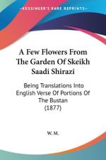A Few Flowers From The Garden Of Skeikh Saadi Shirazi af W. M.