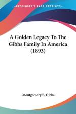A Golden Legacy To The Gibbs Family In America (1893) af Montgomery B. Gibbs
