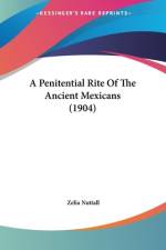 A Penitential Rite Of The Ancient Mexicans (1904) af Zelia Nuttall