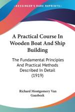 A Practical Course In Wooden Boat And Ship Building af Richard Montgomery Van Gaasbeek