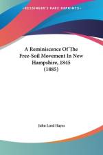A Reminiscence Of The Free-Soil Movement In New Hampshire, 1845 (1885) af John Lord Hayes
