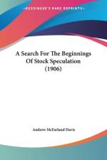 A Search For The Beginnings Of Stock Speculation (1906) af Andrew McFarland Davis