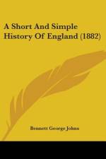 A Short And Simple History Of England (1882) af Bennett George Johns