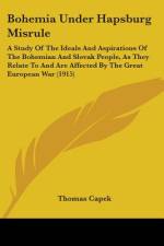 Bohemia Under Hapsburg Misrule af Thomas Capek