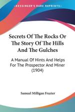 Secrets Of The Rocks Or The Story Of The Hills And The Gulches af Samuel Milligan Frazier