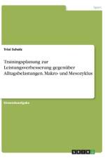 Trainingsplanung zur Leistungsverbesserung gegenüber Alltagsbelastungen. Makro- und Mesozyklus af Trixi Scholz