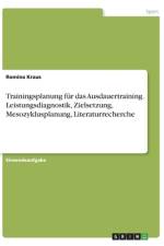 Trainingsplanung für das Ausdauertraining. Leistungsdiagnostik, Zielsetzung, Mesozyklusplanung, Literaturrecherche af Romina Kraus