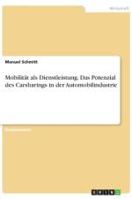 Mobilität als Dienstleistung. Das Potenzial des Carsharings in der Automobilindustrie af Manuel Schmitt