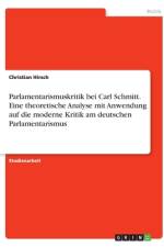 Parlamentarismuskritik bei Carl Schmitt. Eine theoretische Analyse mit Anwendung auf die moderne Kritik am deutschen Parlamentarismus af Christian Hirsch