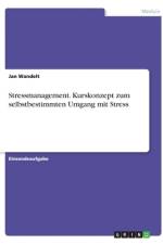 Stressmanagement. Kurskonzept zum selbstbestimmten Umgang mit Stress af Jan Wandelt