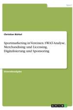 Sportmarketing in Vereinen. SWAT-Analyse, Merchandising und Licensing, Digitalisierung und Sponsoring af Christian Bürkel