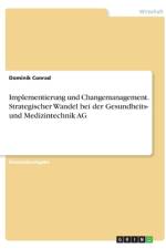 Implementierung und Changemanagement. Strategischer Wandel bei der Gesundheits- und Medizintechnik AG af Dominik Conrad