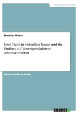 Dark Traits in virtuellen Teams und ihr Einfluss auf kontraproduktives Arbeitsverhalten af Matthias Weber