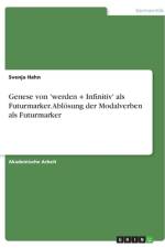 Genese von 'werden + Infinitiv' als Futurmarker. Ablösung der Modalverben als Futurmarker af Svenja Hahn