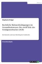 Rechtliche Rahmenbedingungen im Gesundheitswesen. Die zwölf Teile des Sozialgesetzbuches (SGB) af Stephanie Krüger