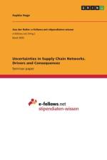 Uncertainties in Supply Chain Networks. Drivers and Consequences af Sophia Hoge