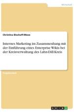 Internes Marketing im Zusammenhang mit der Einführung eines Enterprise Wikis bei der Kreisverwaltung des Lahn-Dill-Kreis af Christina Bischoff-Moos