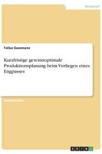 Kurzfristige gewinnoptimale Produktionsplanung beim Vorliegen eines Engpasses af Talisa Gassmann