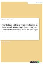Nachhaltige und faire Textilproduktion in Bangladesch. Vorstellung, Bewertung und Schwachstellenanalyse eines neuen Siegels af Miriam Sammek