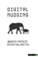Digital Nudging. Begriff, Prinzip, Potential, Kritik af Rainer Krottenthaler