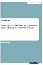Lernumwelten für Kinder und Jugendliche. Eine Fallstudie zur Schulbereitschaft af Katja Bartels