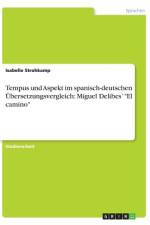 Tempus und Aspekt im spanisch-deutschen Übersetzungsvergleich: Miguel Delibes¿ 