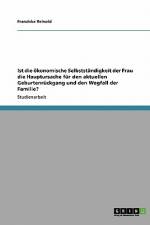 Ist die ökonomische Selbstständigkeit der Frau die Hauptursache für den aktuellen Geburtenrückgang und den Wegfall der Familie? af Franziska Reinold