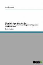 Morphologie und Syntax des bekommen-Passivs in der Gegenwartssprache des Deutschen af Annabelle Senff