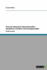 Krise der deutschen Gewerkschaften - Symptome, Ursachen und Lösungsansätze af Torsten Kühne