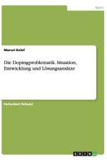 Die Dopingproblematik. Situation, Entwicklung und Lösungsansätze af Marcel Kelef