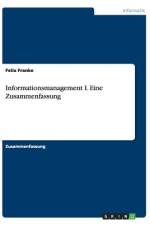 Informationsmanagement I. Eine Zusammenfassung af Felix Franke