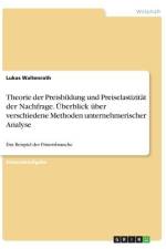Theorie der Preisbildung und Preiselastizität der Nachfrage. Überblick über verschiedene Methoden unternehmerischer Analyse af Lukas Waltenrath