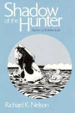 Shadow of the Hunter af Richard K. Nelson
