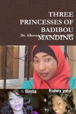 THREE PRINCESSES OF BADIBOU MANDING af MD Alhasan Sisawo. Ceesay