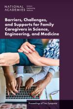 Barriers, Challenges, and Supports for Family Caregivers in Science, Engineering, and Medicine af National Academies Of Sciences Engineeri