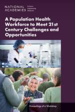 A Population Health Workforce to Meet 21st Century Challenges and Opportunities: Proceedings of a Workshop af National Academies Of Sciences Engineeri