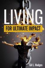 Living for Ultimate Impact af Gil L. Hodges