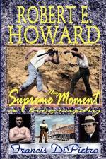Robert E. Howard, the Supreme Moment af Francis Dipietro